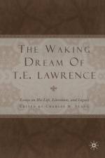 The Waking Dream of T.E. Lawrence af C. Stang