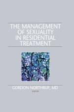 The Management of Sexuality in Residential Treatment af Gordon Northrup