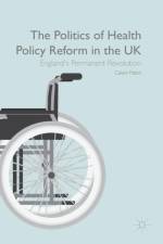 The Politics of Health Policy Reform in the UK af Calum Paton