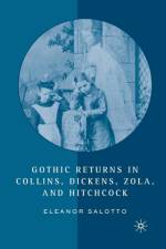 Gothic Returns in Collins, Dickens, Zola, and Hitchcock af E. Salotto