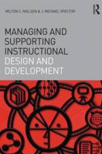 Managing and Supporting Instructional Design and Development af Milton C. (Texas State University Nielsen