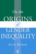 On the Origins of Gender Inequality af Joan Huber