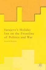 Sarajevo's Holiday Inn on the Frontline of Politics and War af Kenneth Morrison
