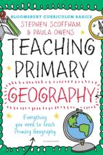 Bloomsbury Curriculum Basics: Teaching Primary Geography af Dr Stephen (Canterbury Christ Church University Scoffham