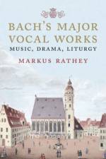 Bach's Major Vocal Works af Markus Rathey