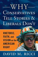 Why Conservatives Tell Stories and Liberals Don't af David M Ricci
