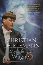 My Life with Wagner af Christian Thielemann