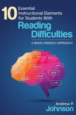 10 Essential Instructional Elements for Students With Reading Difficulties af Andrew P. Johnson