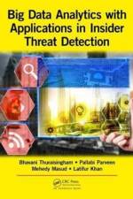 Big Data Analytics with Applications in Insider Threat Detection af Bhavani (The University of Texas at Dallas Thuraisingham