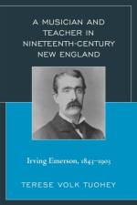 A Musician and Teacher in Nineteenth Century New England af Terese Volk Tuohey