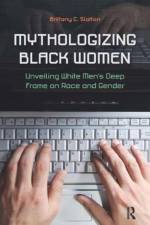 Mythologizing Black Women af Brittany C. Slatton