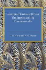 Government in Great Britain, the Empire, and the Commonwealth af L. W. White