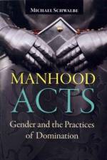 Manhood Acts af Michael Schwalbe