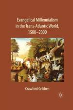 Evangelical Millennialism in the Trans-Atlantic World, 1500-2000 af C. Gribben