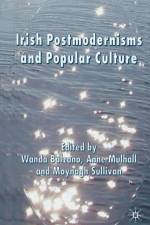 Irish Postmodernisms and Popular Culture af Wanda Balzano