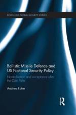 Ballistic Missile Defence and US National Security Policy af Andrew (University of Leicester Futter