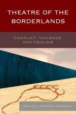 Theatre of the Borderlands af Iani del Rosario Moreno