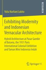 Exhibiting Modernity and Indonesian Vernacular Architecture af Yulia Nurliani Lukito