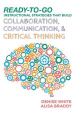 Ready-to-Go Instructional Strategies That Build Collaboration, Communication, and Critical Thinking af Denise M. White