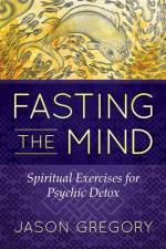 Fasting the Mind af Jason Gregory