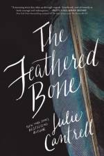 The Feathered Bone af Julie Cantrell