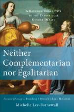 Neither Complementarian nor Egalitarian – A Kingdom Corrective to the Evangelical Gender Debate af Michelle Lee–barnewall
