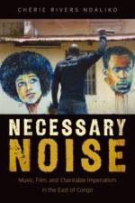 Necessary Noise af Cherie Rivers (Assistant Professor of Music Ndaliko