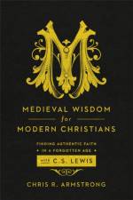 Medieval Wisdom for Modern Christia af C Armstrong