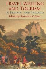 Travel Writing and Tourism in Britain and Ireland af Benjamin Colbert
