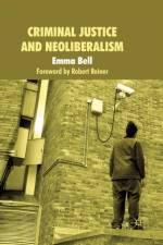 Criminal Justice and Neoliberalism af E. Bell