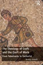 The Theology of Craft and the Craft of Work af Jeremy Kidwell