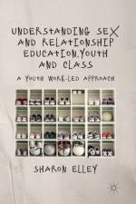 Understanding Sex and Relationship Education, Youth and Class af S. Elley