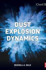 Dust Explosion Dynamics af Russell A. (Principal Engineer Ogle