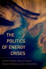 The Politics of Energy Crises af Eric R.A.N. (Professor of Political Science and Environmental Studies Smith