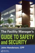 The Facility Manager's Guide to Safety and Security af John W. Henderson