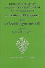 The Fifteenth Century Translations of Alain        Chartier's Le Traite de l'Esperance and Le Quadrilogue Invectif vol I text af Alain Chartier