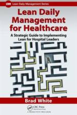 Lean Daily Management for Healthcare af Brad White