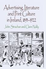 Advertising, Literature and Print Culture in Ireland, 1891-1922 af J. Strachan