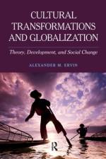 Cultural Transformations and Globalization af Alexander M Ervin