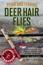 Tying and Fishing Deer Hair Flies af Tim Jacobs