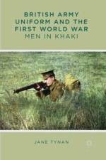 British Army Uniform and the First World War af J. Tynan