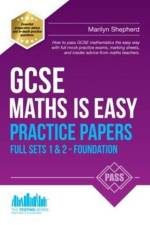 GCSE Maths is Easy: Practice Papers Foundation Sets 1 & 2