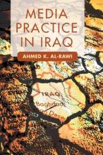 Media Practice in Iraq af A. Al-Rawi