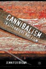 Cannibalism in Literature and Film af J. Brown