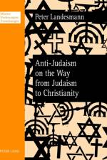 Anti-Judaism on the Way from Judaism to Christianity af Peter Landesmann