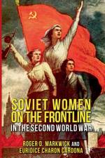 Soviet Women on the Frontline in the Second World War af R. Markwick