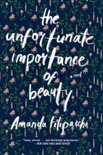 The Unfortunate Importance of Beauty af Amanda Filipacchi