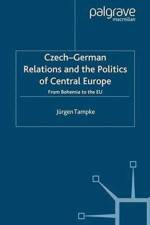 Czech-German Relations and the Politics of Central Europe af Jurgen Tampke