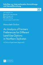 An Analysis of Farmers Preferences for Different Land Use Options in Northern Tajikistan af Manuchehr Goibov