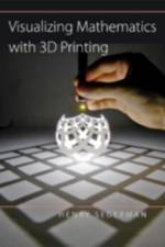 Visualizing Mathematics with 3D Printing af Henry (Oklahoma State University) Segerman